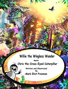 Willie the Wingless Wonder Meets Chris the Cross-Eyed Caterpillar (The Adventures of Willie the Wingless Wonder)