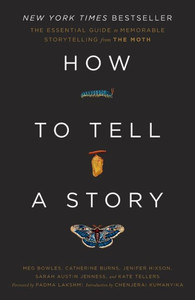 How to Tell a Story: The Essential Guide to Memorable Storytelling from The Moth