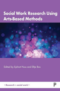 Social Work Research Using Arts-Based Methods (Research in Social Work) Social Work Research Using Arts-Based Methods (Research in Social Work)