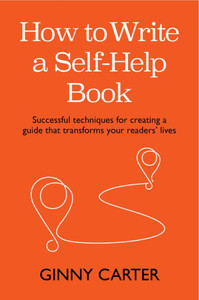 How to Write a Self-Help Book: Successful techniques for creating a guide that transforms your readers lives How to Write a Self-Help Book: Successful techniques for creating a guide that transforms your readers lives