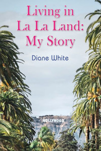 Living in La La Land: My Story Living in La La Land: My Story