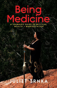 Being Medicine: A Shamanic Guide to Mystical Wealth + Manifestation