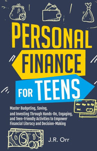 Personal Finance For Teens: Master Budgeting, Saving, and Investing Through Hands-On, Engaging, and Teen friendly Activities to Empower Financial Literacy and Decision-making Personal Finance For Teens: Master Budgeting, Saving, and Investing Through Hands-On, Engaging, and Teen friendly Activities to Empower Financial Literacy and Decision-making