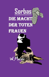 Die Macht Der Toten Frauen: Gewidmet todesmutigen Frauen, wo immer auf der Welt sie um ihre Freiheitsrechte kämpfen! (German Edition) Die Macht Der Toten Frauen: Gewidmet todesmutigen Frauen, wo immer auf der Welt sie um ihre Freiheitsrechte kämpfen! (German Edition)