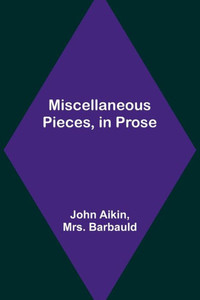 Miscellaneous Pieces, In Prose Miscellaneous Pieces, In Prose