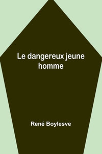 Le Dangereux Jeune Homme Le Dangereux Jeune Homme