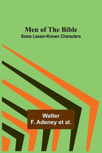 Men Of The Bible; Some Lesser-Known Characters Men Of The Bible; Some Lesser-Known Characters