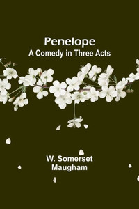 Penelope: A Comedy In Three Acts Penelope: A Comedy In Three Acts
