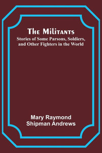 The Militants; Stories Of Some Parsons, Soldiers, And Other Fighters In The World