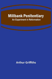 Millbank Penitentiary: An Experiment In Reformation