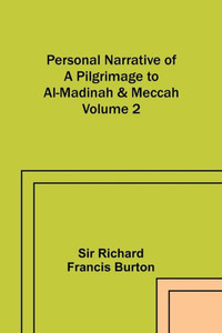 Personal Narrative Of A Pilgrimage To Al-Madinah & Meccah - Volume 2 Personal Narrative Of A Pilgrimage To Al-Madinah & Meccah - Volume 2