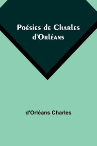 Po?sies De Charles D'Orl?ans (French Edition) Po?sies De Charles D'Orl?ans (French Edition)