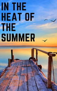 In The Heat Of The Summer In The Heat Of The Summer