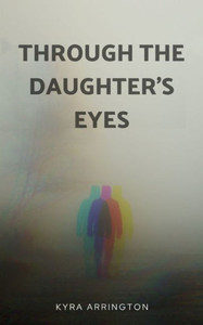 Through The Daughter's Eyes Through The Daughter's Eyes
