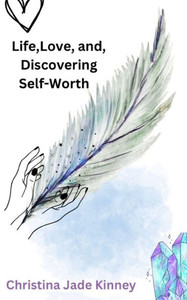 Life, Love, & Discovering Self Worth Life, Love, & Discovering Self Worth