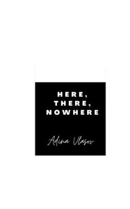 Here, There, Nowhere Here, There, Nowhere