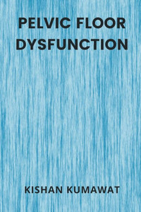 Pelvic Floor Dysfunction Pelvic Floor Dysfunction
