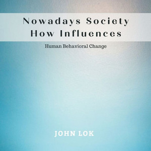 Nowadays Society How Influences Nowadays Society How Influences