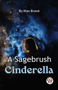 A Sagebrush Cinderella A Sagebrush Cinderella