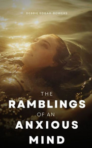 The Ramblings Of An Anxious Mind The Ramblings Of An Anxious Mind