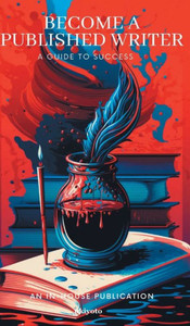 Become A Published Writer: A Guide To Success