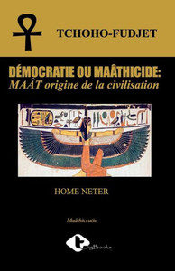 D?Mocratie Ou Ma?Tricide:: Ma?T Origine De La Civilisation (French Edition)