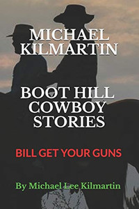 MICHAEL KILMARTIN BOOT HILL STORIES: BILL GET YOUR GUNS