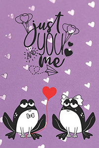 Just You and Me: Frog Lovers Notebook | Valentine Present | Loved One | Friend Co-Worker | Kids (Romantic Journals and Coloring Books for Adults and Kids)