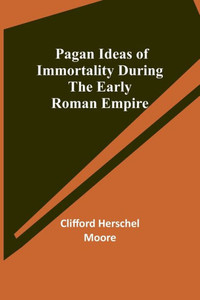 Pagan Ideas Of Immortality During The Early Roman Empire