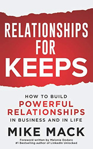 Relationships For Keeps: HOW TO BUILD POWERFUL RELATIONSHIPS IN BUSINESS AND IN LIFE