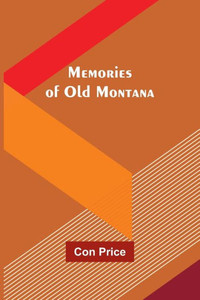 Memories Of Old Montana Memories Of Old Montana