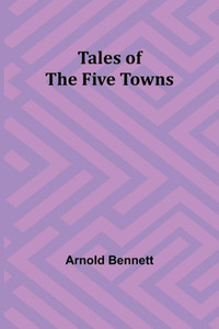 Tales Of The Five Towns Tales Of The Five Towns