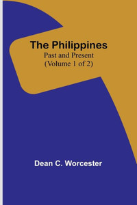 The Philippines: Past And Present (Volume 1 Of 2)