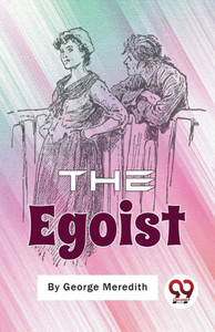 The Egoist: A Comedy In Narrative The Egoist: A Comedy In Narrative