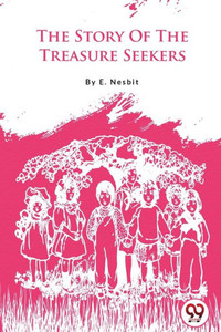 The Story Of The Treasure Seekers The Story Of The Treasure Seekers