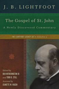 The Gospel Of St. John: A Newly Discovered Commentary (Lightfoot Legacy Set) The Gospel Of St. John: A Newly Discovered Commentary (Lightfoot Legacy Set)