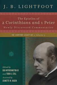 The Epistles Of 2 Corinthians And 1 Peter: Newly Discovered Commentaries (Lightfoot Legacy Set) The Epistles Of 2 Corinthians And 1 Peter: Newly Discovered Commentaries (Lightfoot Legacy Set)