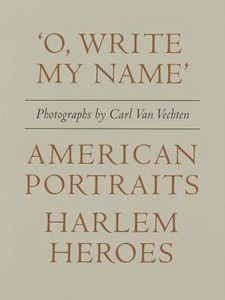 Carl Van Vechten: 'O, Write My Name': American Portraits, Harlem Heroes
