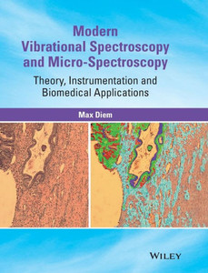 Modern Vibrational Spectroscopy And Micro-Spectroscopy: Theory, Instrumentation And Biomedical Applications