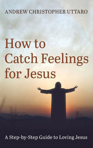 How To Catch Feelings For Jesus