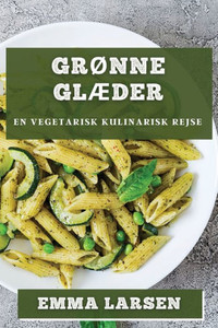 Grønne Glæder: En Vegetarisk Kulinarisk Rejse (Danish Edition)