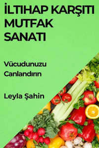 Iltihap Karsiti Mutfak Sanati: Vücudunuzu Canlandirin (Turkish Edition)