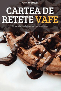 Cartea De Retete Vafe (Romanian Edition)