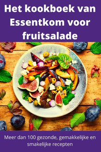 Het Kookboek Van Essentkom Voor Fruitsalade (Dutch Edition)