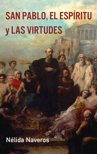 San Pablo, El Espíritu Y Las Virtudes (Spanish Edition)