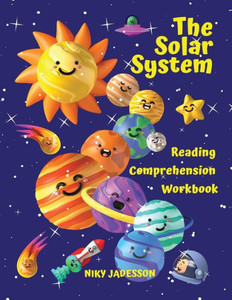 The Solar System Reading Comprehension Workbook: All About The Universe And Our Solar System! Explore Outer Space, The Sun, The Planets And Their ... Reading And Holiday Fun. Illustrated Book! The Solar System Reading Comprehension Workbook: All About The Universe And Our Solar System! Explore Outer Space, The Sun, The Planets And Their ... Reading And Holiday Fun. Illustrated Book!