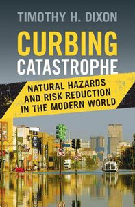 Curbing Catastrophe: Natural Hazards And Risk Reduction In The Modern World