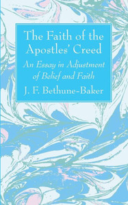 The Faith Of The Apostles' Creed: An Essay In Adjustment Of Belief And Faith The Faith Of The Apostles' Creed: An Essay In Adjustment Of Belief And Faith