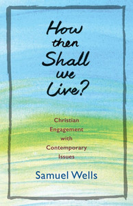 How Then Shall We Live?: Christian Engagement With Contemporary Issues How Then Shall We Live?: Christian Engagement With Contemporary Issues