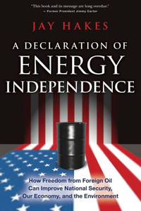 A Declaration Of Energy Independence: How Freedom From Foreign Oil Can Improve National Security, Our Economy, And The Environment A Declaration Of Energy Independence: How Freedom From Foreign Oil Can Improve National Security, Our Economy, And The Environment